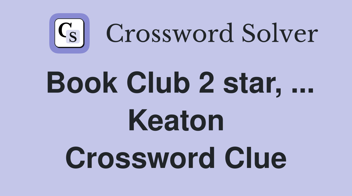 Book Club 2 star, Keaton Crossword Clue Answers Crossword Solver